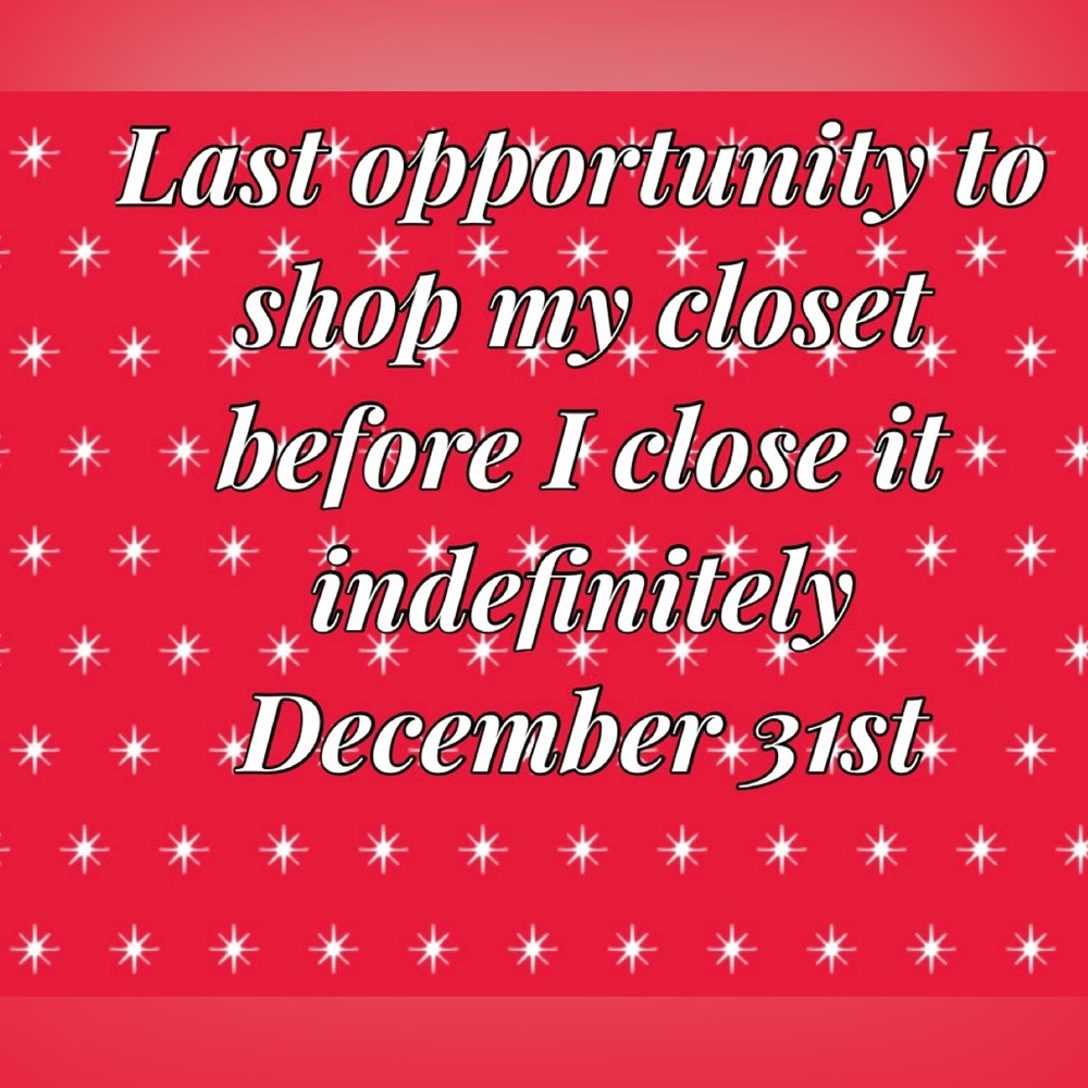 Last opportunity to shop my closet before I close it indefinitely December 31st